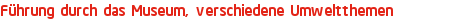 Führung durch das Museum, verschiedene Umweltthemen