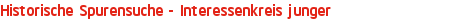 Historische Spurensuche - Interessenkreis junger