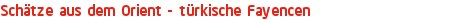 Schätze aus dem Orient - türkische Fayencen