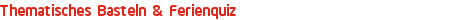 Thematisches Basteln & Ferienquiz