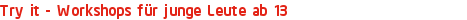 Try it - Workshops für junge Leute ab 13